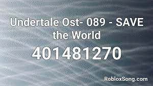 On our site there are a total of 394 music codes . Undertale Ost 089 Save The World Roblox Id Roblox Music Codes
