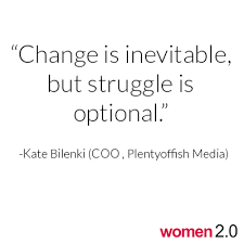 Change Is Inevitable But Struggle Is Optional Kate Bilenki Coo Of Plentyoffish Struggle Entrepreneurs Struggling Business Development Entrepreneurship