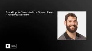 Stand Up for Your Health – Shawn Faver – Faveryourself.com - YouTube