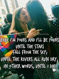 Baby I M Yours And I Ll Be Yours Until The Stars Fall From The Sky Until The Rivers Run Dry In Other Words Until I Di Falling From The Sky Image Quotes
