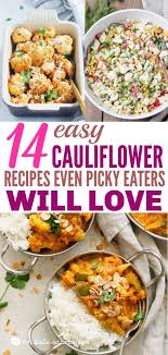 14 Easy Cauliflower Recipes Even Picky Eaters Will Love These Cauliflower Recipes Ca Easy Cauliflower Recipes Cauliflower Recipes Healthy Picky Eater Recipes