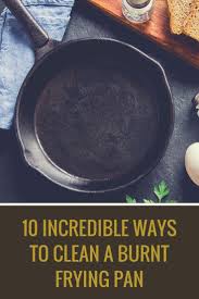 10 Incredible Ways To Clean A Burnt Frying Pan Frying Pan Pan Cleaning