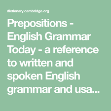 Prepositions English Grammar Today A Reference To Written And Spoken English Grammar And Usage Cambridge Dictionary English Grammar Grammar English Today