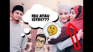 Saya (28) dan suami (31) menikah sudah1 tahun 4 bulan. Mana Yang Didahulukan Ibu Atau Istri Muslim Obsession
