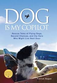 dog is my copilot rescue tales of flying dogs second chances and the hero who might live next door ebook by patrick regan rakuten kobo dogs dog books dog movies