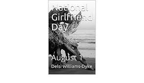 These ladies make your life fuller, more complete, and brighter. National Girlfriend Day August 1 English Edition Ebook Williams Dyke Delsi Amazon De Kindle Shop