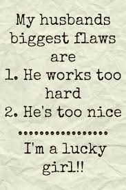 There Is Nothing More Admirable For A Woman Than A Husband Who Works Hard To Better The Fa Hard Working Husband Quotes Best Husband Quotes Hard Working Husband