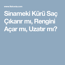 Sinameki Kuru Sac Cikarir Mi Rengini Acar Mi Uzatir Mi