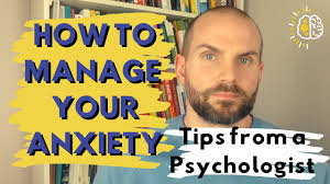 HOW TO MANAGE YOUR ANXIETY, TIPS FROM A PSYCHOLOGIST