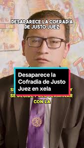 HISTORIAS EN XELA: COFRADIA DE JUSTO JUEZ Son diversas las causas de la  fundacion de la Hermandad del Justo Juez en Xela, esto derivado de la  desaparicion de la cofradia de Jesus Nazareno Justo Juez. ...