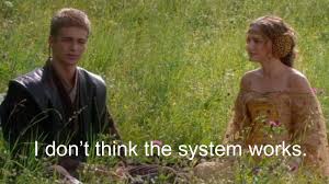Anakin skywalker attack of the clones meme. I Don T Think The System Works Know Your Meme