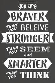 You are braver than you think, more talented than you know, and capable of more than you imagine. You Are Braver Stronger Smarter Than You Think Quotes Poster Motivational Poster Poster For