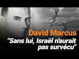 David Marcus : "Sans lui, Israël n'aurait pas survécu"