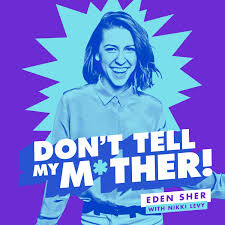 Eden Sher Gets a Happy Ending - Dont Tell My Mother! with Nikki Levy |  Acast