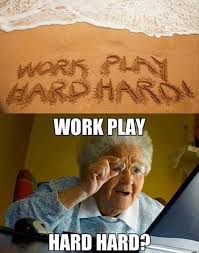 Work Hard Play Hard Work Quotes Funny Funny Meme Pictures Work Humor