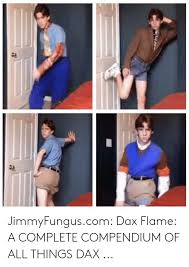 Daxflame ___ drop a like and comment if you enjoyed! Jimmyfunguscom Dax Flame A Complete Compendium Of All Things Dax Com Meme On Me Me