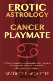 Cancer is a deeply romantic and caring sign, with a great deal of emotional power and depth. 9781508814672 Erotic Astrology Cancer Playmate A Relationship Guide To Understanding Which Sun Signs Are Compatible And Which Collide With A Classy Cancerian Caretaker Volume 4 Erotic Sun Signs Abebooks Arquette Beatrice E 1508814678