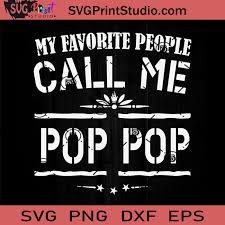 Download Favorite People Call Me Pop Svg Pop Pop Svg Father Svg Happy Father S Day Svg Dad Svg Eps Dxf Png Cricut File Instant Download Svg Print Studio