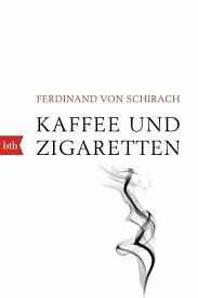 Aber sie ist klüger als wir. Kaffee Und Zigaretten Von Ferdinand Von Schirach Als Taschenbuch Portofrei Bei Bucher De