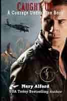 Caught Up: Courage Under Fire Book 9: Alford, Mary: 9798781935154:  Amazon.com: Books