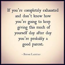 Awesome Way To Look At It One Day I Ll Get To Be Exhausted Quotes About Motherhood Mother Quotes Mommy Quotes