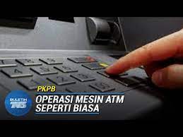 Jadi, komiti bertanggungjawab telah mengambil keputusan untuk menghadkan tempoh operasi semua mesin atm. Pkpb Waktu Operasi Mesin Atm Seperti Biasa Bermula Esok Buletin Tv3