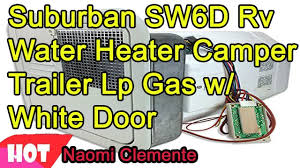 A wide variety of sizes and options for suburban rv water heaters available at great prices and ready for immediate shipment. Suburban Sw6d Rv Water Heater Camper Trailer Lp Gas W White Door Youtube