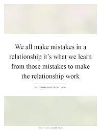We All Make Mistakes In A Relationship It S What We Learn From Picture Quotes