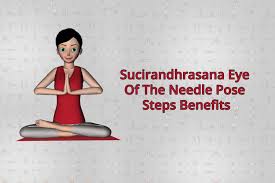 Steps And Benefits Of Sucirandhrasana Eye Of The Needle Pose How To Do Yoga Yoga Postures Yoga Benefits