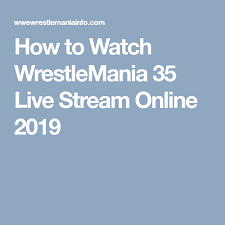 How To Watch Wrestlemania 35 Live Stream Online 2019 Online Streaming Wrestlemania 35 Wrestlemania