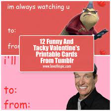 I didn't want to put my signature stamp on these but i already found some. 12 Funny And Tacky Valentine S Printable Cards From Tumblr