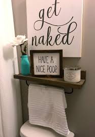Fun Bathroom Decor Have A Nice Poop Get Naked New House Home Home Decor Amazing Bathrooms