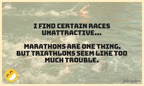 Well a norwegian athlete just won the mens triathlon wearing a seethru tri suit that has him looking like a superhero with his underpants on the outside. 16 Triathlon Jokes That Will Make You Laugh Out Loud