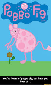 You Ve Heard Of Peppa Pig But Have You Hear Of You Ve Heard Of Peppa Pig But Have You Hear Of Ifunny Peppa Pig Funny Peppa Pig Memes Peppa Pig