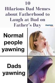 Want to make your own memes for free? 10 Hilarious Dad Memes About Fatherhood To Celebrate Dad Day Dad Humor Fatherhood Hilarious