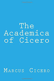 Academica academica, an institution of renowned prestige. 9781976459412 The Academica Of Cicero Abebooks Cicero Marcus Tullius 1976459419