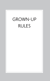 So, to preserve what's left of my. Grown Up Rules The Rules Of Parenting 3rd Edition Book