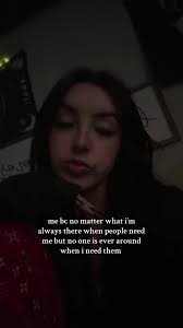 Youre The Person That No One Worries about Because You Always Show Up When  Someone Says I Need You