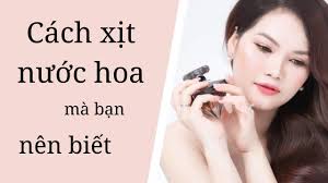 Cách Xịt Nước Hoa Mà Bạn Nên Biết