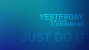 Stop putting off until tomorrow what you said you wanted to do today! Yesterday You Said Tomorrow Wallpaper Quote Typography Blue Wallpaper For You Hd Wallpaper For Desktop Mobile