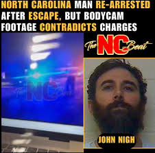 John Nigh, a North Carolina man, has been re-arrested after escaping jail,  but bodycam footage contradicts the charges against him, where an Onslow  County deputy admits that he never shot at them.