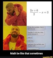 Math Be Like That Sometimes Math Be Like That Sometimes Ifunny Drake Funny Biology Memes Memes