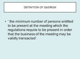 1 Quorum 2 Chairman Properly Constituted Quorum Learning Objectives 1 Definition 2 Casual Meeting 3 Absence Of Quorum Ppt Download