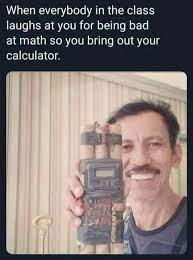 When Everybody In The Class Laughs At You For Being Bad At Math Meme Ahseeit