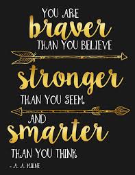 And in case you don't believe me, check out the quotes below. You Are Braver Than You Believe And Stronger Than You Seem And Smarter Than You Believe A A Milne Motivational Notebook Journal And Diary For Large Stay Inspired Notebooks Volume 1