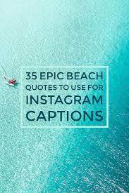 100 Beach Quotes Ocean Captions For Those That Love The Sea Beach Quotes Ocean Quotes Beach Captions