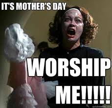 And mother's day is no different! Mothers Day Memes For Facebook