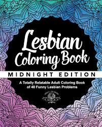 Amazon Com Lesbian Coloring Book A Totally Relatable Adult Coloring Book Of 40 Funny Lesbian Problems Coloring Book Gift Ideas Volume 10 9781544641935 World Adult Coloring Books
