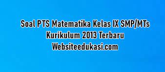 Demikianlah kisi kisi soal uas pas matematika wajib kelas x 10 jenjang sma ma semester 1 kurikulum 2013 tahun pelajaran 2019 2020 yang dapat saya bagikan semoga bermanfaat. Soal Pts Matematika Kelas 9 K13 Tahun 2020 2021 Websiteedukasi Com