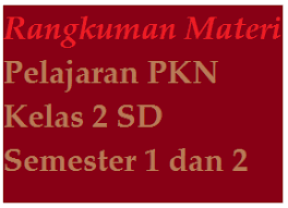 Rangkuman materi pkn kelas 6 semester 1 dan 2 lengkap. Rangkuman Materi Pelajaran Pkn Kelas 2 Sd Semester 1 Dan 2 Ppkn Untuk Semua Sd Smp Sma Smk Pendidikan Pancasila Dan Kewarganegaraan Ppkn K13